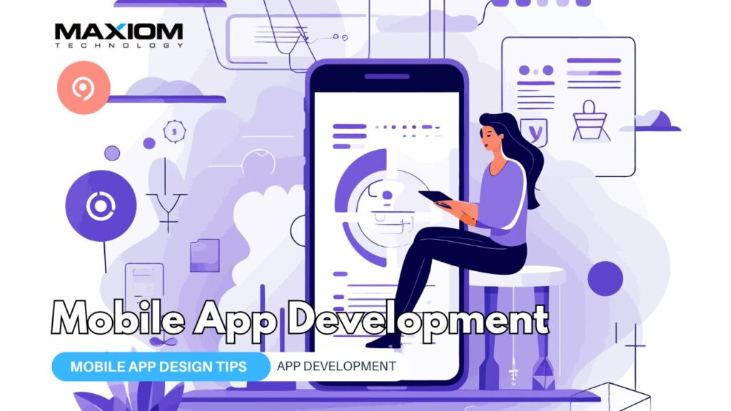 Mobile App Design Tips for Better User Engagement — Maxiom Technology blog