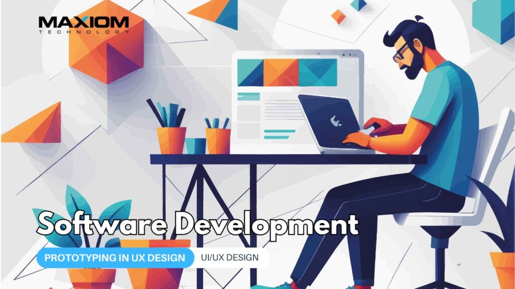 The Role of Prototyping in UX Design — Maxiom Technology software insights