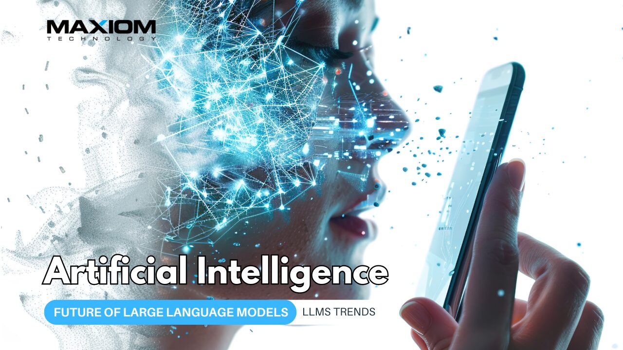 The Future of Large Language Models — Maxiom Technology software insights